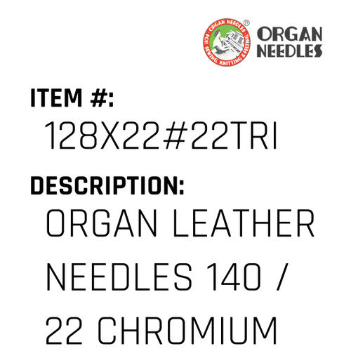 Organ Leather Needles 140 / 22 Chromium For Industrial Sewing Machines - Organ Needle #128X22#22TRI