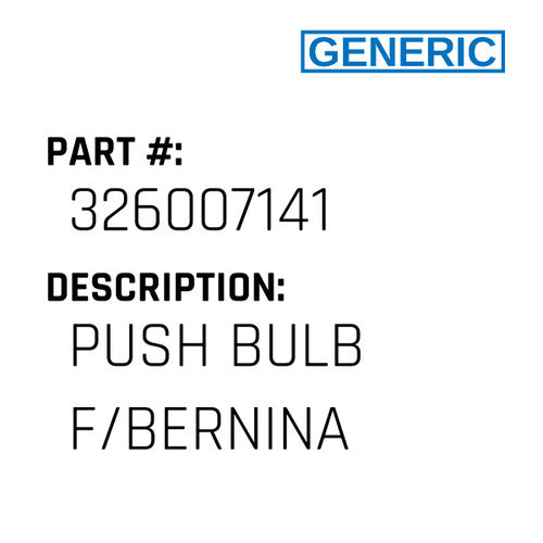 Push Bulb F/Bernina - Generic #326007141