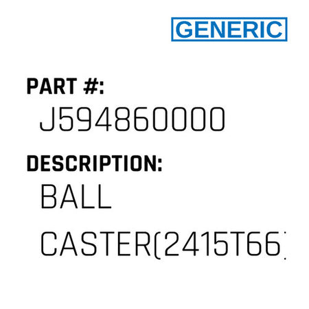 Ball Caster(2415T66) - Generic #J594860000