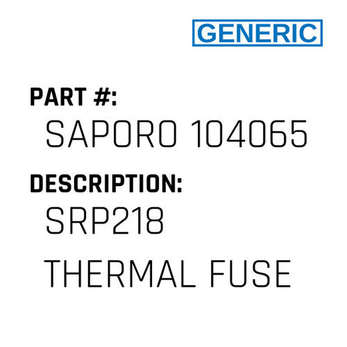 Srp218 Thermal Fuse - Generic #SAPORO 104065