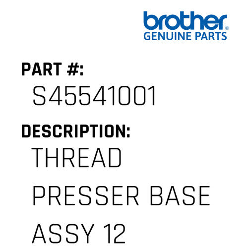 Thread Presser Base Assy 12 - Brother #S45541001