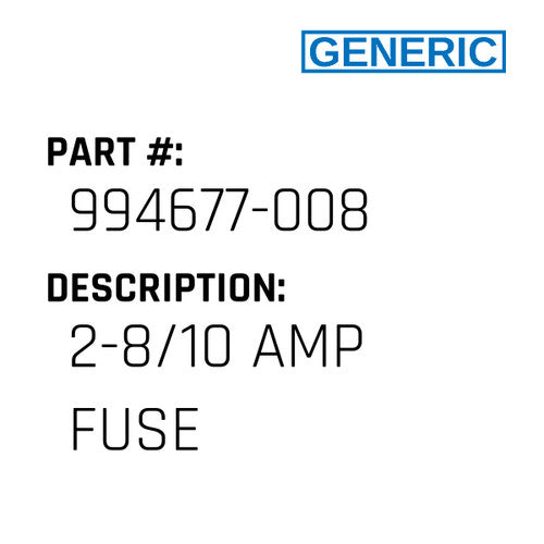 2-8/10 Amp Fuse - Generic #994677-008