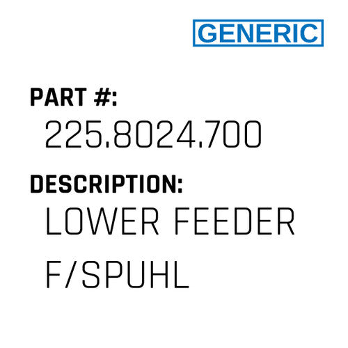 Lower Feeder F/Spuhl - Generic #225.8024.700