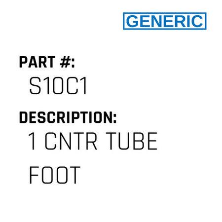1 Cntr Tube Foot - Generic #S10C1