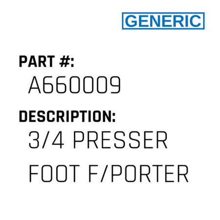 3/4 Presser Foot F/Porter - Generic #A660009