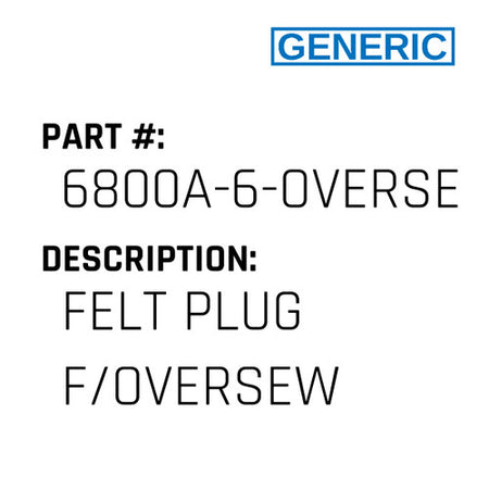 Felt Plug F/Oversew - Generic #6800A-6-OVERSEWER