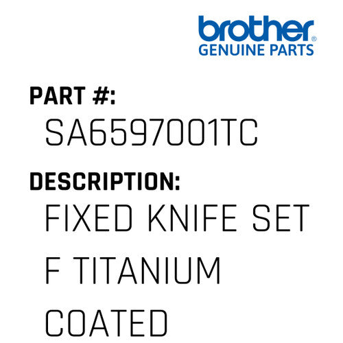 Fixed Knife Set F Titanium Coated - Brother #SA6597001TC