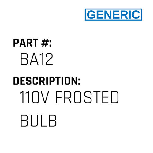 110V Frosted Bulb - Generic #BA12