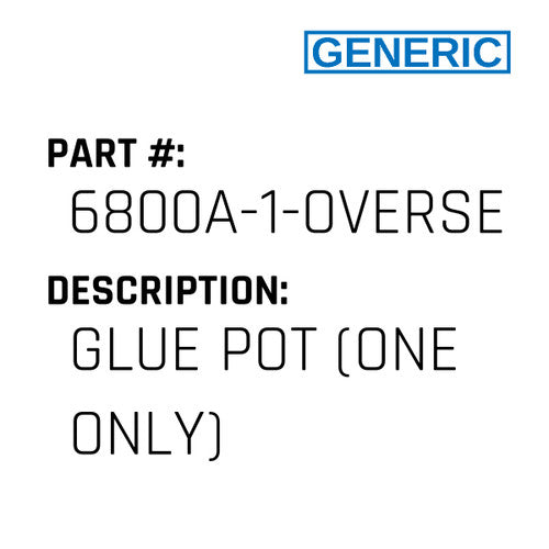 Glue Pot (One Only) - Generic #6800A-1-OVERSEWER