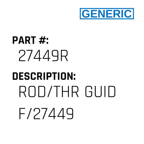 Rod/Thr Guid F/27449 - Generic #27449R