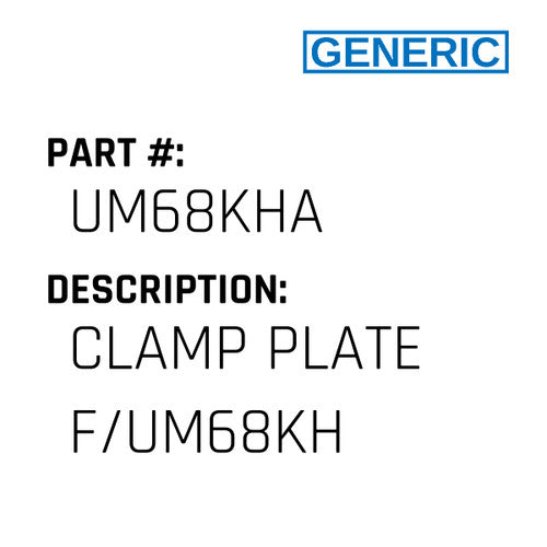 Clamp Plate F/Um68Kh - Generic #UM68KHA