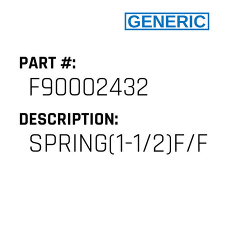 Spring(1-1/2)F/F9911 - Generic #F90002432