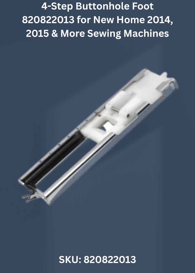4-Step Buttonhole Foot 820822013 for New Home 2014, 2015 & More Sewing Machines
