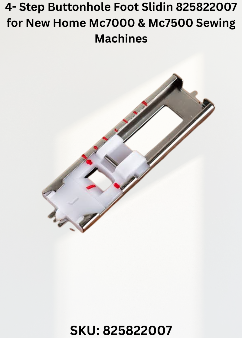 4- Step Buttonhole Foot Slidin 825822007 for New Home Mc7000 & Mc7500 Sewing Machines