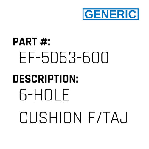 6-Hole Cushion F/Taj - Generic #EF-5063-600