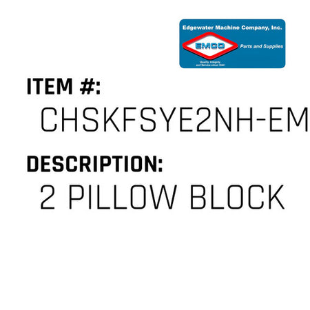 2 Pillow Block - EMCO #CHSKFSYE2NH-EMCO