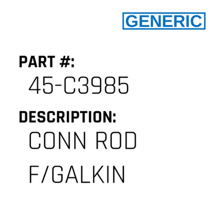 Conn Rod F/Galkin - Generic #45-C3985