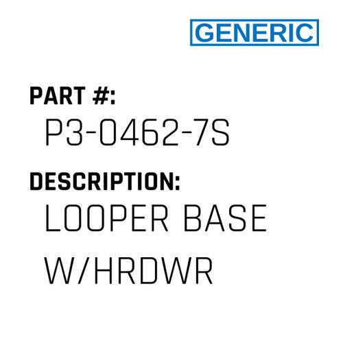 Looper Base W/Hrdwr - Generic #P3-0462-7S