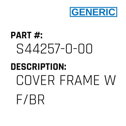 Cover Frame W F/Br - Generic #S44257-0-00