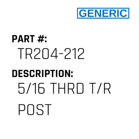 5/16 Thrd T/R Post - Generic #TR204-212