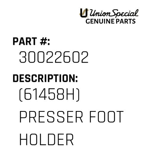 (61458H) Presser Foot Holder - Union Special #30022602