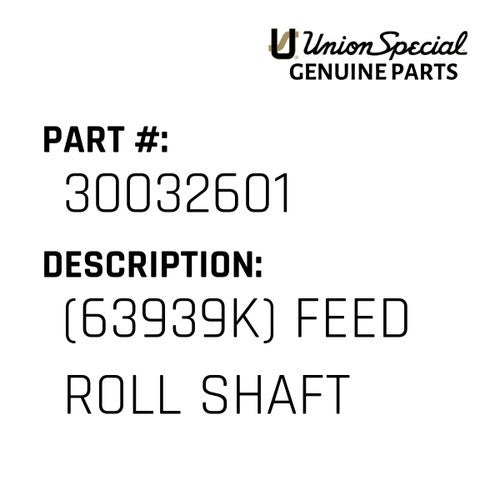 (63939K) Feed Roll Shaft - Union Special #30032601