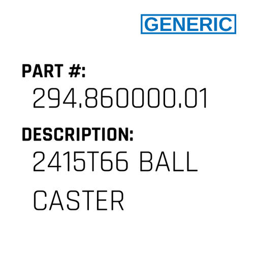 2415T66 Ball Caster - Generic #294.860000.01