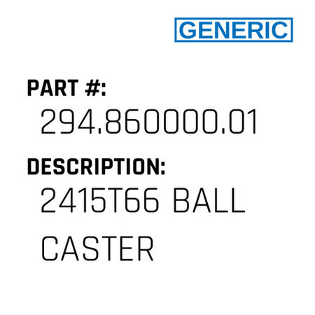 2415T66 Ball Caster - Generic #294.860000.01