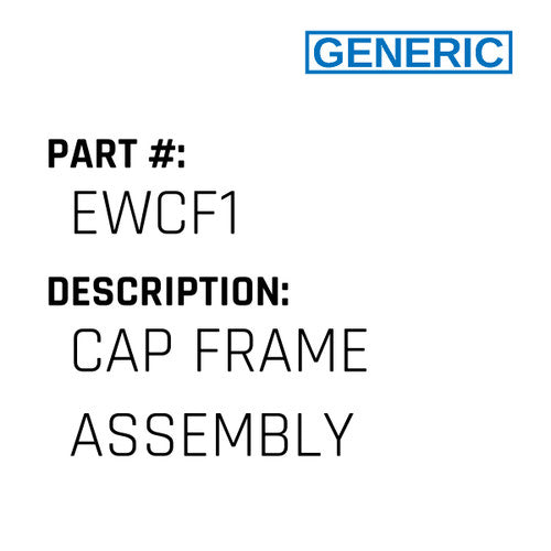 Cap Frame Assembly - Generic #EWCF1