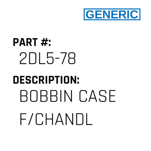 Bobbin Case F/Chandl - Generic #2DL5-78