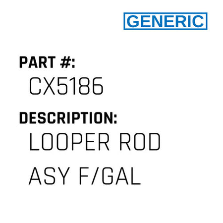 Looper Rod Asy F/Gal - Generic #CX5186