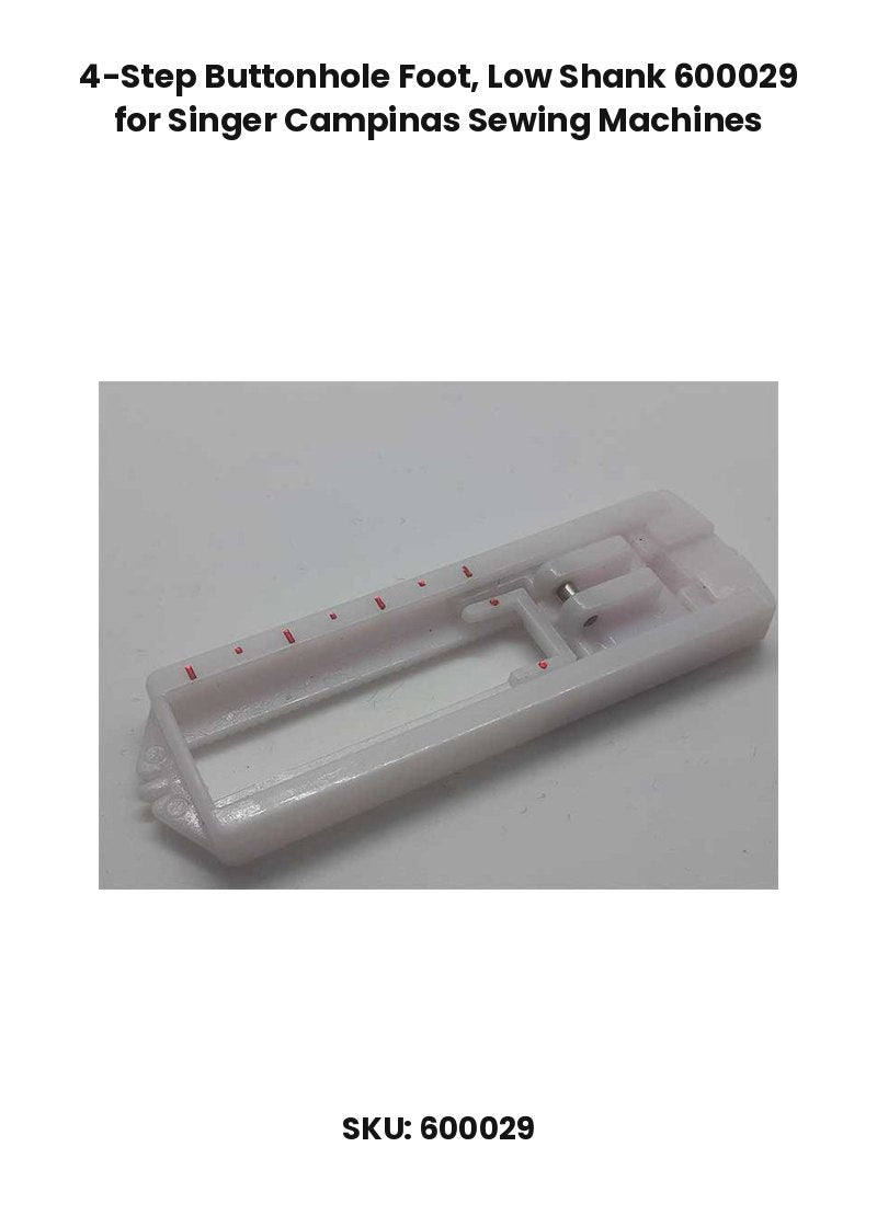 4-Step Buttonhole Foot, Low Shank 600029 for Singer Campinas Sewing Machines