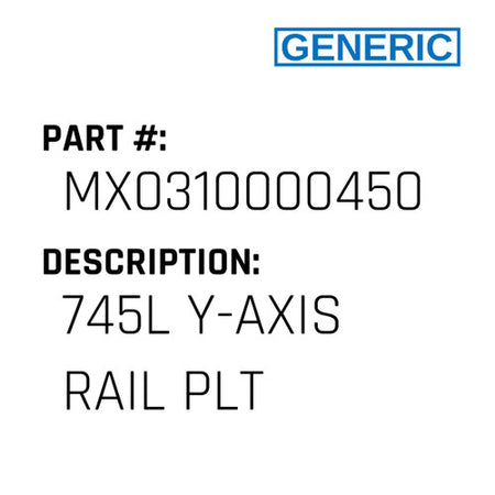 745L Y-Axis Rail Plt - Generic #MX0310000450