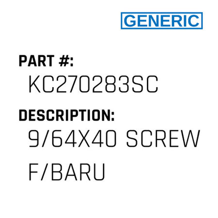 9/64X40 Screw F/Baru - Generic #KC270283SC