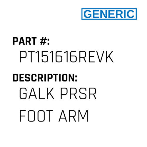 Galk Prsr Foot Arm - Generic #PT151616REVK