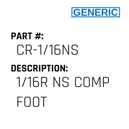 1/16R Ns Comp Foot - Generic #CR-1/16NS