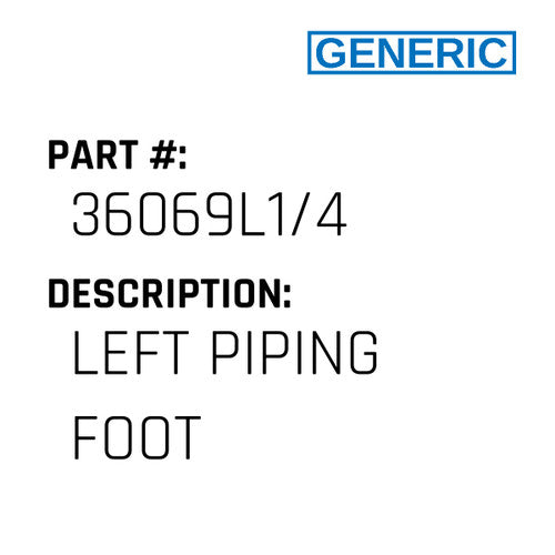 Left Piping Foot - Generic #36069L1/4