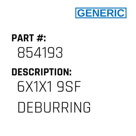 6X1X1 9Sf Deburring - Generic #854193