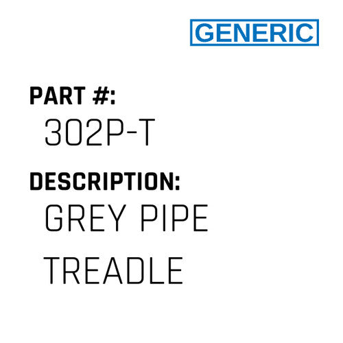 Grey Pipe Treadle - Generic #302P-T