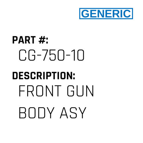 Front Gun Body Asy - Generic #CG-750-10