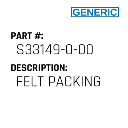Felt Packing - Generic #S33149-0-00