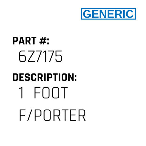 1  Foot F/Porter - Generic #6Z7175