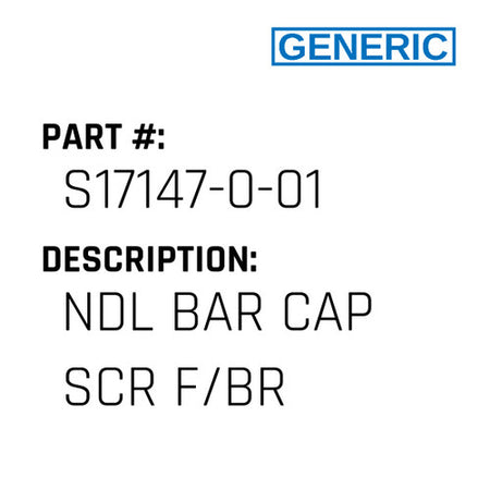 Ndl Bar Cap Scr F/Br - Generic #S17147-0-01