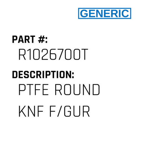Ptfe Round Knf F/Gur - Generic #R1026700T