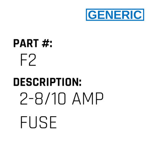 2-8/10 Amp Fuse - Generic #F2