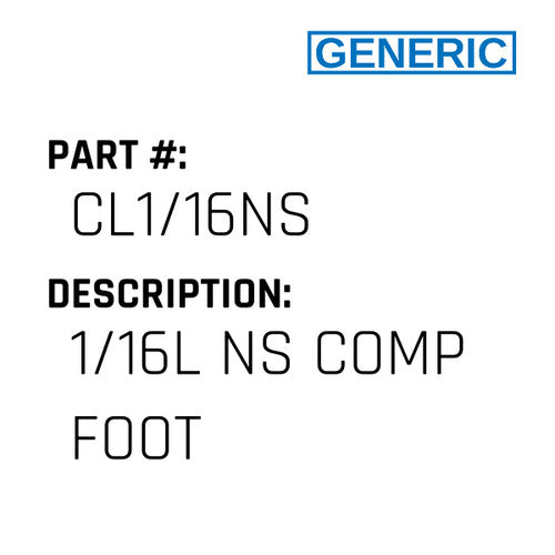 1/16L Ns Comp Foot - Generic #CL1/16NS