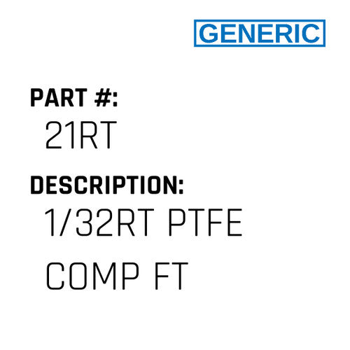 1/32Rt Ptfe Comp Ft - Generic #21RT