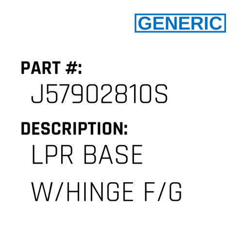 Lpr Base W/Hinge F/G - Generic #J57902810S