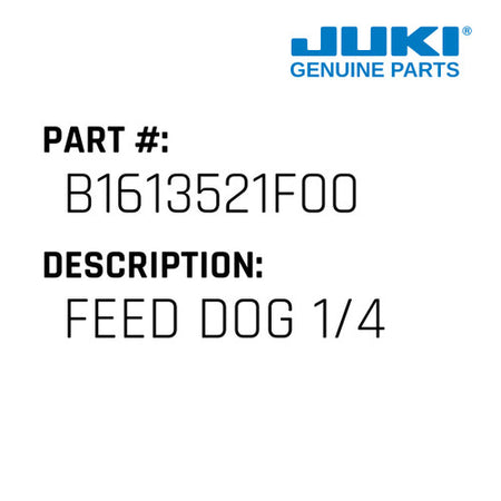 Feed Dog 1/4 - Juki #B1613521F00