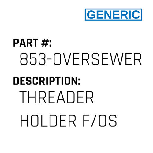 Threader Holder F/Os - Generic #853-OVERSEWER